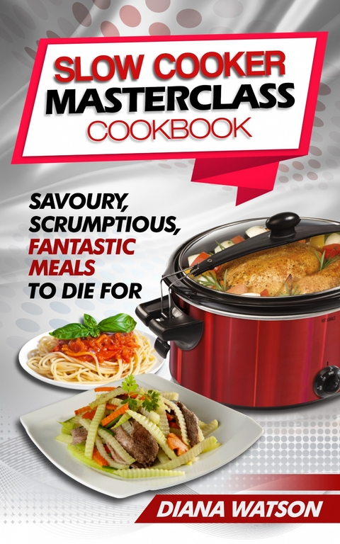 Slow Cooker Masterclass Cookbook -  Diana Watson