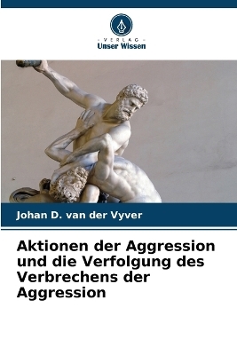 Aktionen der Aggression und die Verfolgung des Verbrechens der Aggression - Johan D Van Der Vyver