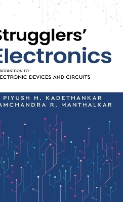 Strugglers' Electronics - Introduction to Electronic Devices and Circuits - Piyush H Kadethankar, Ramchandra R Manthalkar