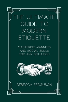 The Ultimate Guide to Modern Etiquette - Rebecca Ferguson