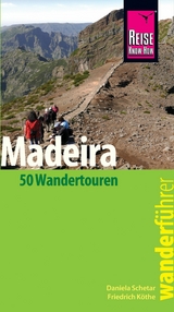 Reise Know-How Wanderf&uuml;hrer Madeira (50 Wandertouren): mit Karten, H&ouml;henprofilen und GPS-Tracks - Daniela Schetar, Friedrich K&ouml;the