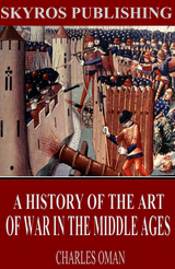 History of the Art of War in the Middle Ages -  Charles Oman