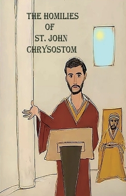 The Homilies of St. John Chrysostom - St John Chrysostom