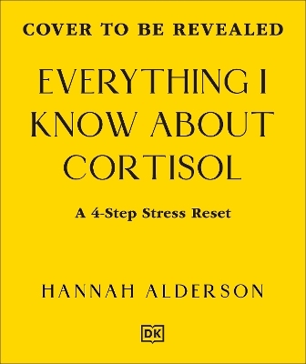Everything I Know About Cortisol - Hannah Alderson