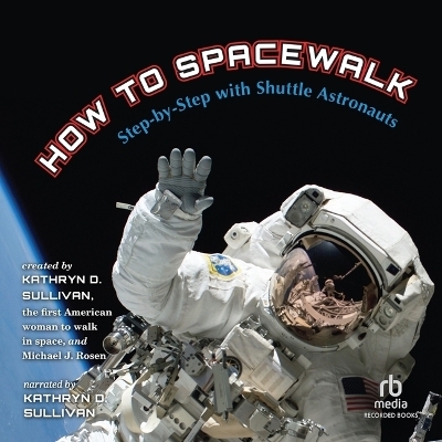How to Spacewalk - Michael J Rosen, Kathryn D Sullivan