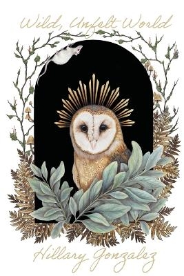 Wild, Unfelt World - Hillary Gonzalez