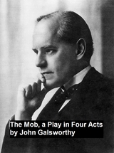 Mob, a Play in Four Act -  John Galsworthy