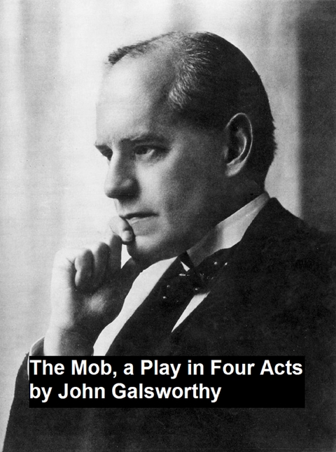 Mob, a Play in Four Act -  John Galsworthy