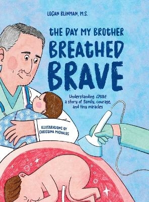 The Day My Brother Breathed Brave - Logan Blinman