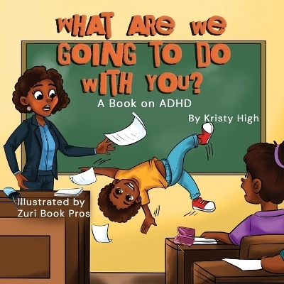 What are we going to do with you? A story about ADHD - Kristy High