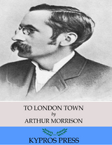 To London Town -  Arthur Morrison