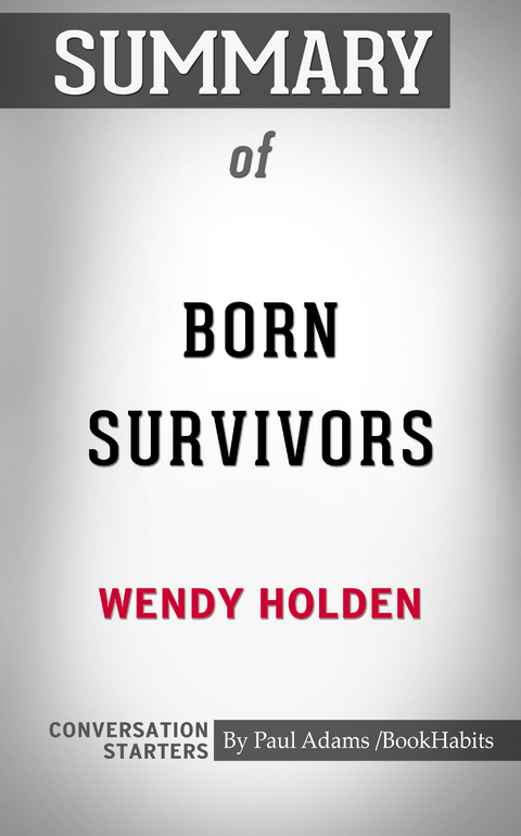 Summary of Born Survivors: Three Young Mothers and Their Extraordinary Story of Courage, Defiance, and Hope -  Paul Adams