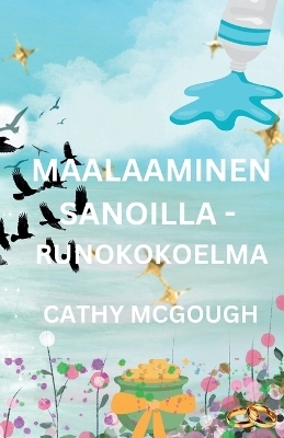 Maalaaminen Sanoilla - Runokokoelma Finnish Edition - Cathy McGough