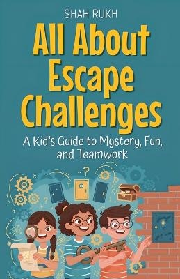 All About Escape Challenges - Shah Rukh