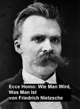 Ecce Homo: Wie man Wird, Was Man Ist -  Friedrich Nietzsche