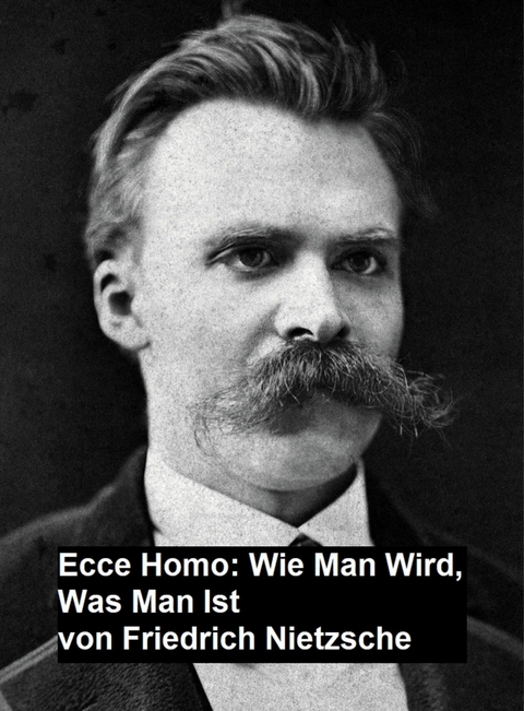 Ecce Homo: Wie man Wird, Was Man Ist -  Friedrich Nietzsche