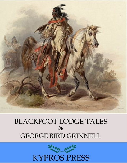 Blackfoot Lodge Tales -  George Bird Grinnell