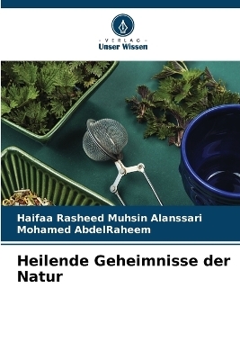 Heilende Geheimnisse der Natur - Haifaa Rasheed Muhsin Alanssari, Mohamed AbdelRaheem