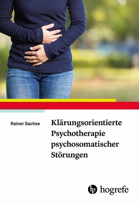 Kl&auml;rungsorientierte Psychotherapie psychosomatischer St&ouml;rungen - Rainer Sachse