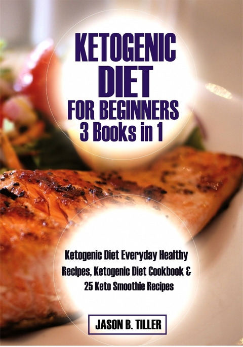 Ketogenic Diet for Beginners 3 Books in 1 -  Jason B. Tiller