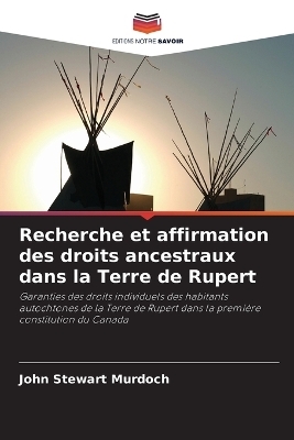 Recherche et affirmation des droits ancestraux dans la Terre de Rupert - John Stewart Murdoch