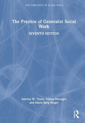 The Practice of Generalist Social Work - Sabrina W. Tyuse, Vithya Murugan, Marla Berg Weger