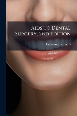 Aids To Dental Surgery, 2nd Edition - Underwood Arthur S