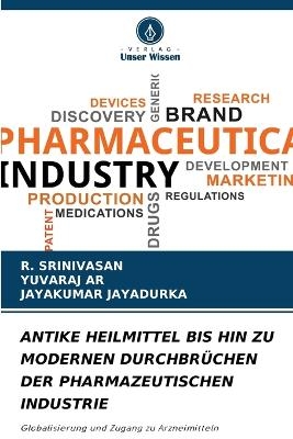 Antike Heilmittel Bis Hin Zu Modernen Durchbr&uuml;chen Der Pharmazeutischen Industrie - R Srinivasan, YUVARAJ AR, JAYAKUMAR JAYADURKA