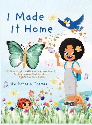 I Made It Home - Debra I Thomas