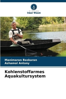 Kohlenstoffarmes Aquakultursystem - Manimaran Baskaran, Ashamol Antony