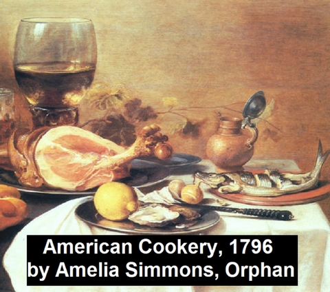 American Cookery (1796) -  Amelia Simmons