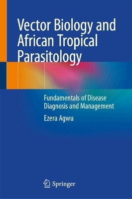 Vector Biology and African Tropical Parasitology - Ezera Agwu