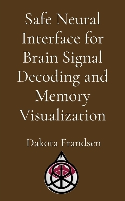 Safe Neural Interface for Brain Signal Decoding and Memory Visualization -  Frandsen