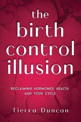 The Birth Control Illusion - Tierra Duncan
