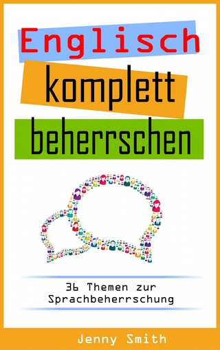 Englisch komplett beherrschen: 36 Themen zur Sprachbeherrschung