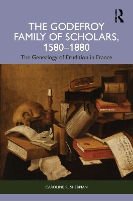 The Godefroy Family of Scholars, 1580–1880