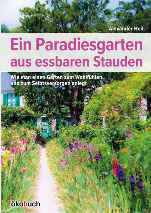 Ein Paradiesgarten aus essbaren Stauden - Alexander Heil
