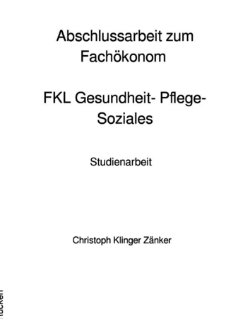 Abschlussarbeit zum Fachökonom/ FKL Gesundheit- Pflege- Soziales