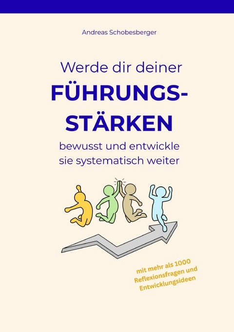 Werde dir deiner F&uuml;hrungsst&auml;rken bewusst und entwickle sie systematisch weiter - Andreas Schobesberger