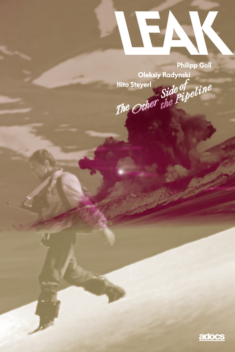 Leak. The End of the Pipeline - Philipp Goll, Oleksiy Radynski, Hito Steyerl