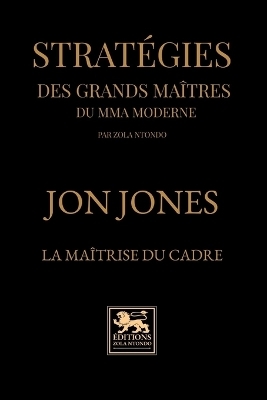 Strat&eacute;gies des grands ma&icirc;tres du mma moderne - Zola Ntondo
