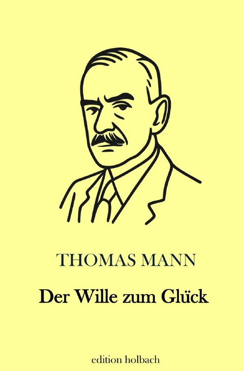 Der Wille zum Gl&uuml;ck - Thomas Mann
