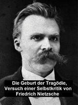Die Geburt der Trag&ouml;die:  Versuch einer Selbstkritik -  Friedrich Nietzsche