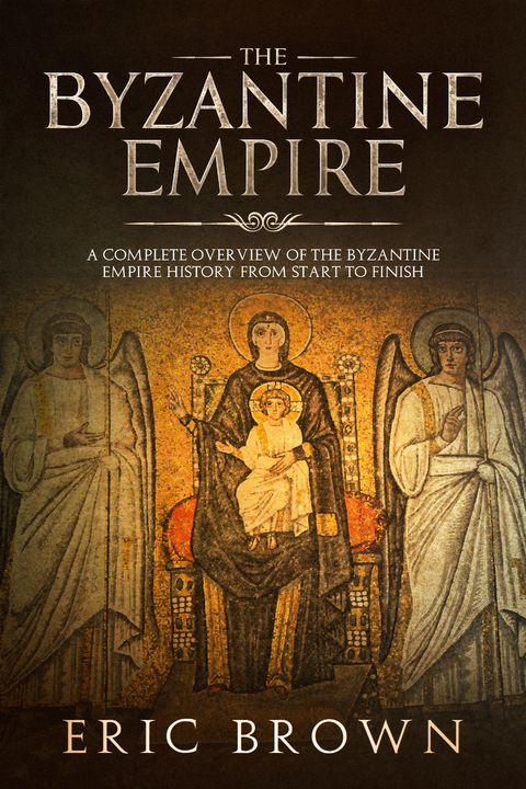 The Byzantine Empire -  Eric Brown