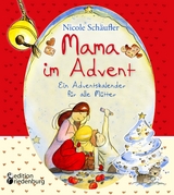 Mama im Advent - Ein Adventskalender f&uuml;r alle M&uuml;tter - Nicole Sch&auml;ufler