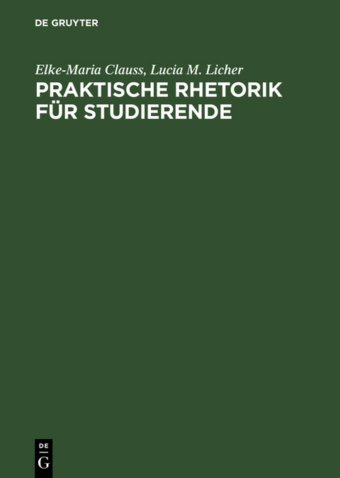 Praktische Rhetorik f&uuml;r Studierende - Elke-Maria Clauss, Lucia M. Licher
