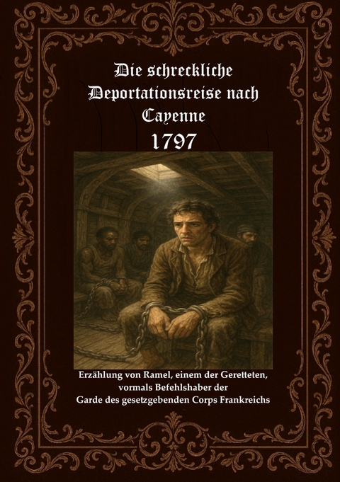 Die schreckliche Deportationsreise nach Cayenne 1797 - Horst Fischer