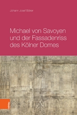 Michael von Savoyen und der Fassadenriss des Kölner Doms -  Johann Josef Böker