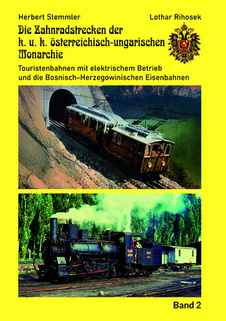 Die Zahnradstrecken der k.u.k. österreichisch-ungarischen Monarchie Band 2 - Zahnrad und Steilstrecken