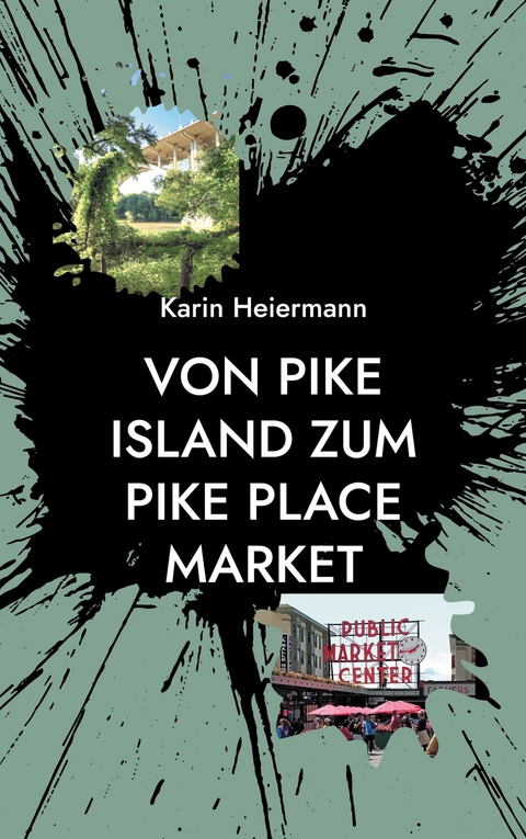 Von Pike Island zum PIke Place Market - Karin Heiermann